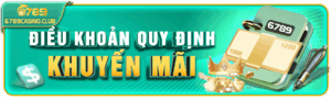Tìm hiểu chi tiết điều khoản – quy định – chính sách khuyến mãi mới nhất tại 6789casino