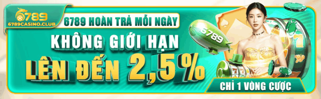Cảm Giác Hoàn Lại Mỗi Ngày – Ưu Đãi Hoàn Trả 6789casino