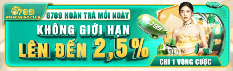 Cảm Giác Hoàn Lại Mỗi Ngày – Ưu Đãi Hoàn Trả 6789casino