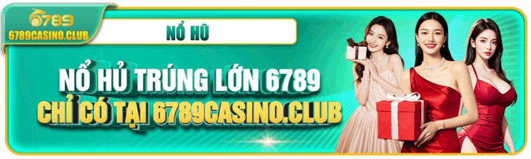 Nổ Hủ 6789 – Giải Trí Nổ Hũ An Toàn, Ưu Đãi Rõ Ràng