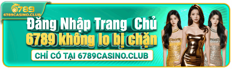 Đăng Nhập 6789 – Trải Nghiệm Cá Cược Chuẩn VIP Tại 6789casino.club