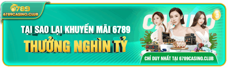 Khuyến Mãi 6789 – Đặc Quyền Vàng Dành Cho Người Chơi Mới và Cựu Thành Viên